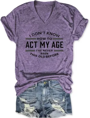 Funny Sarcastic Tshirts for Women V Neck Graphic T Shirts I Don't Know How to Act My Age Shirt Tees Summer Short Sleeves Tops
